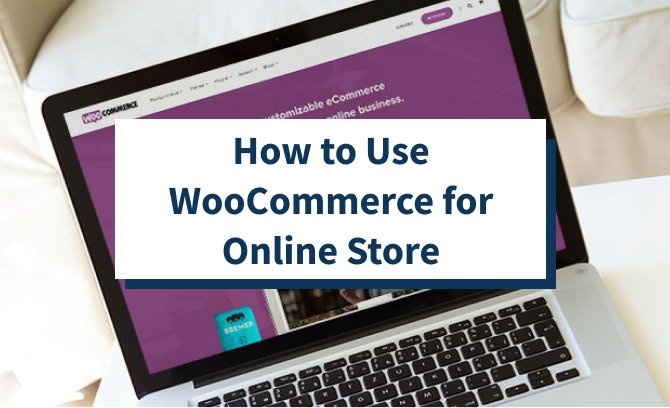 How to Set Up Your Online Store Using WooCommerce
