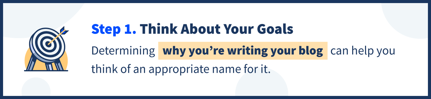 determining why you're writing your blog can help you think of an appropriate name for it.