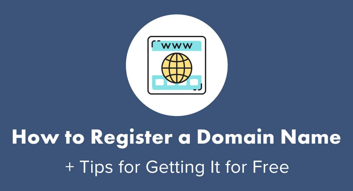 How to Register a Domain Name (+ tips for getting it for FREE)